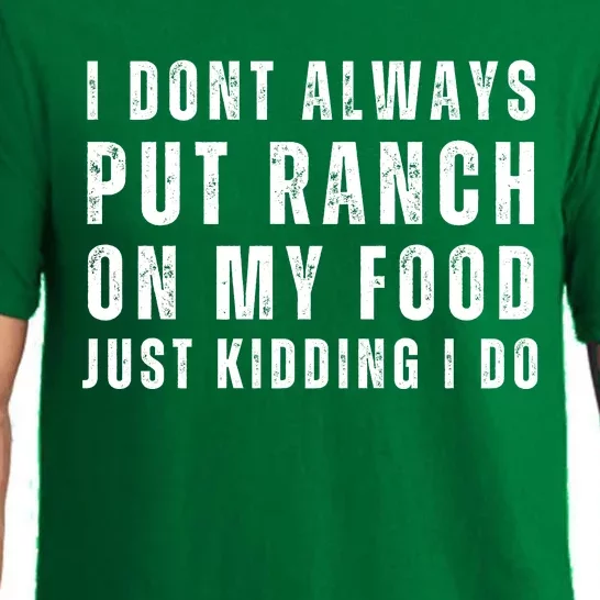 Ranch Dressing Lover I Dont Always Put Ranch On My Food Just Kidding I Do Pajama Set