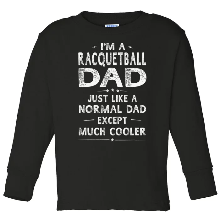 Racquetball Dad Like A Normal Dad Except Much Cooler Funny Toddler Long Sleeve Shirt