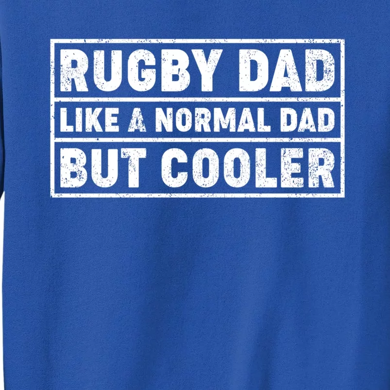 Rugby Dad Like A Normal Dad But Cooler Rugby Fathers Day Meaningful Gift Tall Sweatshirt