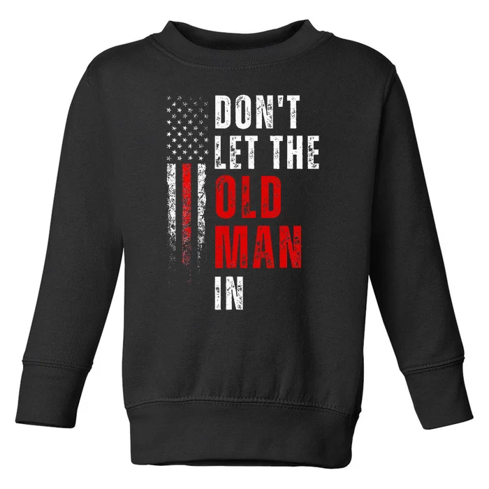 Retro DonT Let The Old Man In Vintage American Flag Toddler Sweatshirt