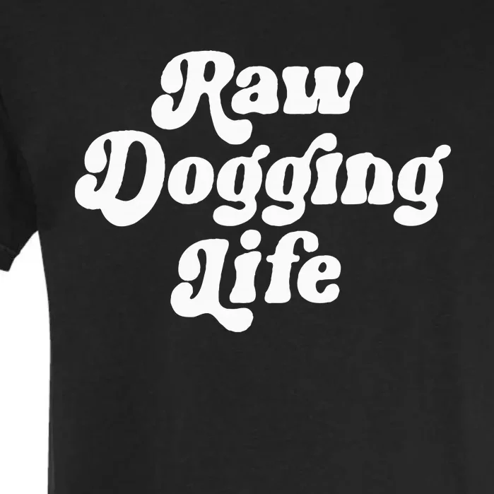 Raw Dogging Life Funny Quote Garment-Dyed Heavyweight T-Shirt