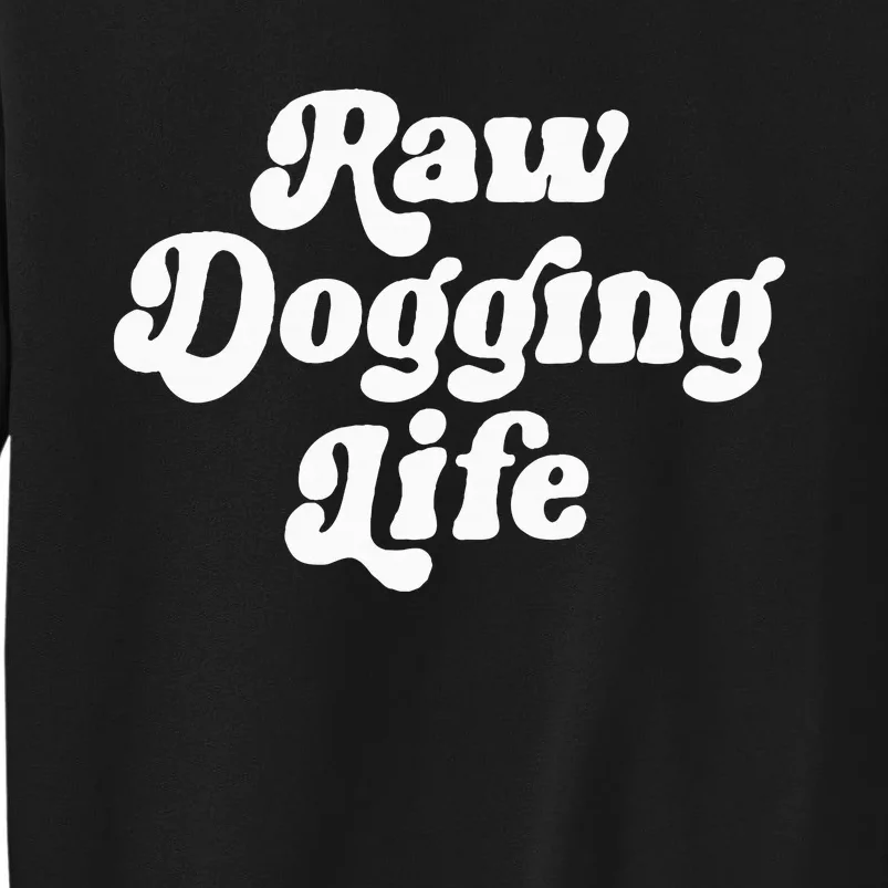 Raw Dogging Life Funny Quote Sweatshirt