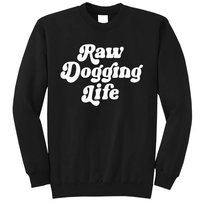 Raw Dogging Life Funny Quote Sweatshirt