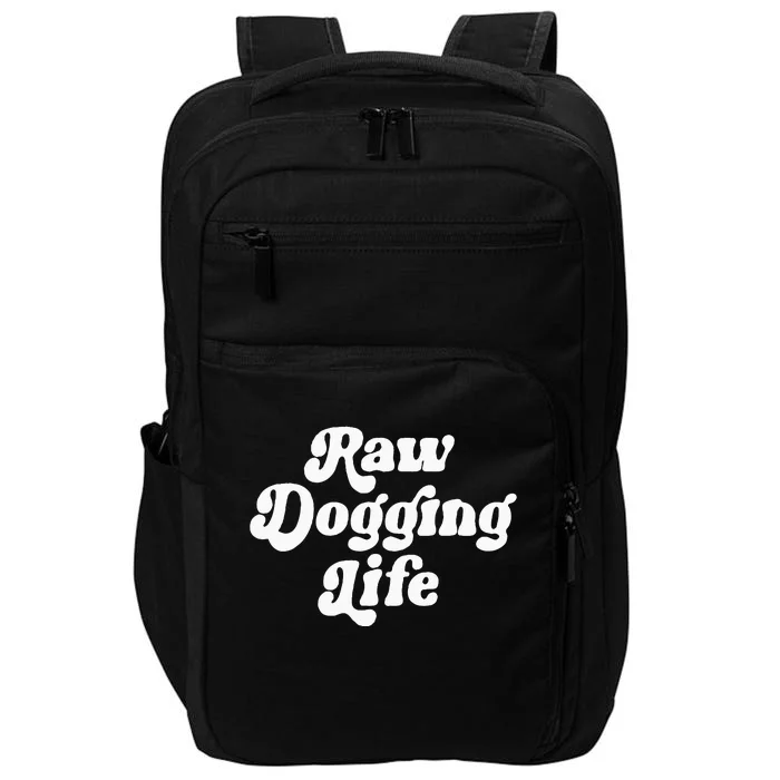 Raw Dogging Life Funny Quote Impact Tech Backpack