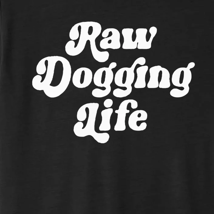 Raw Dogging Life Funny Quote ChromaSoft Performance T-Shirt