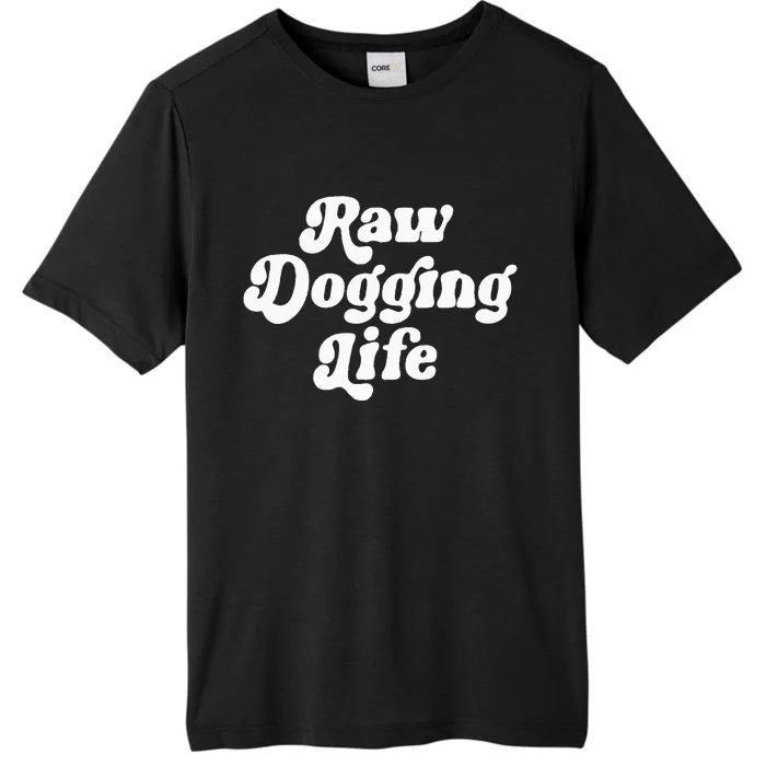 Raw Dogging Life Funny Quote ChromaSoft Performance T-Shirt