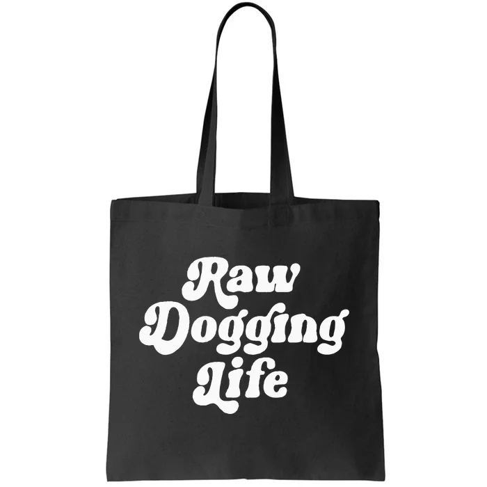 Raw Dogging Life Funny Quote Tote Bag