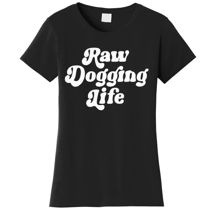 Raw Dogging Life Funny Quote Women's T-Shirt