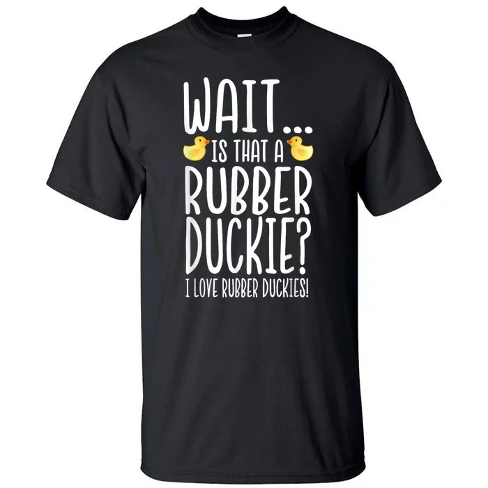 Rubber Duck Lover I Love Rubber Duckies Tall T-Shirt