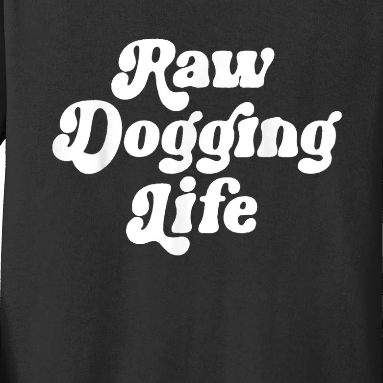 Raw Dogging Life Kids Long Sleeve Shirt