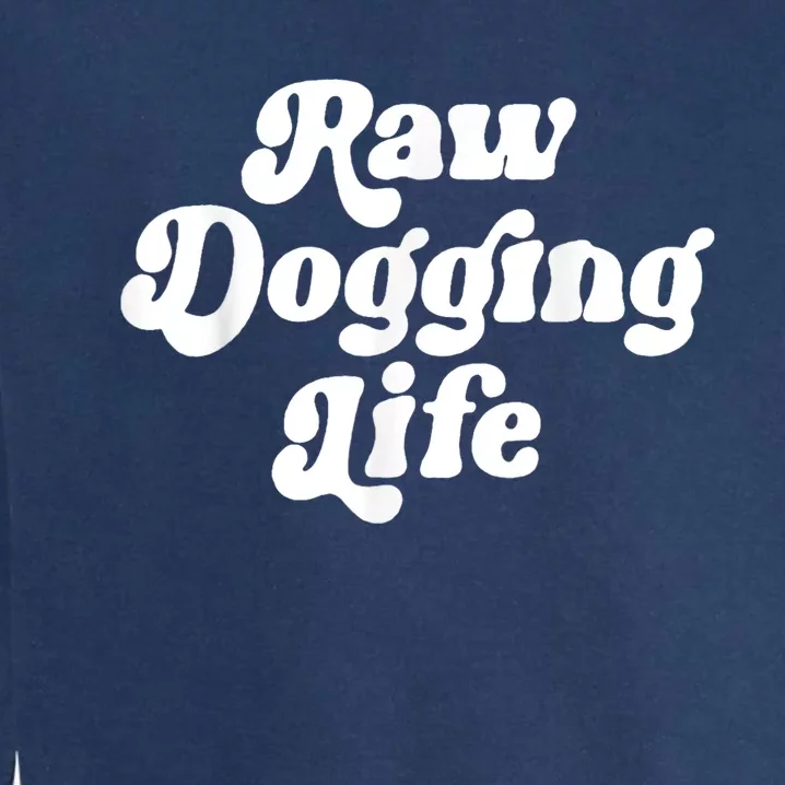 Raw Dogging Life Garment-Dyed Sweatshirt