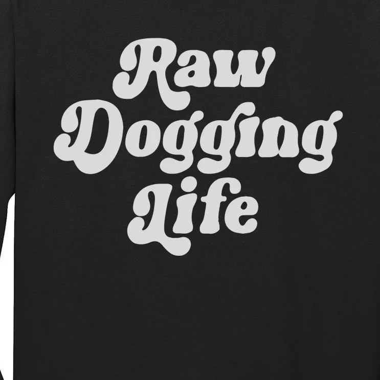 Raw Dogging Life Long Sleeve Shirt