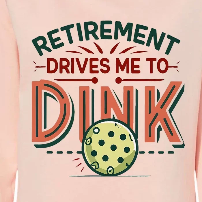 Retirement Drives Me To Dink Funny Pickleball Player Womens California Wash Sweatshirt