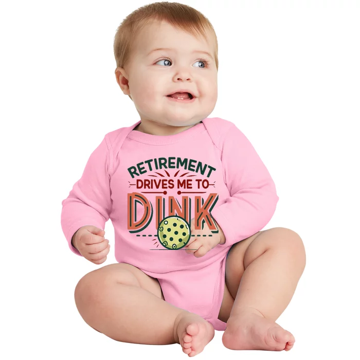 Retirement Drives Me To Dink Funny Pickleball Player Baby Long Sleeve Bodysuit