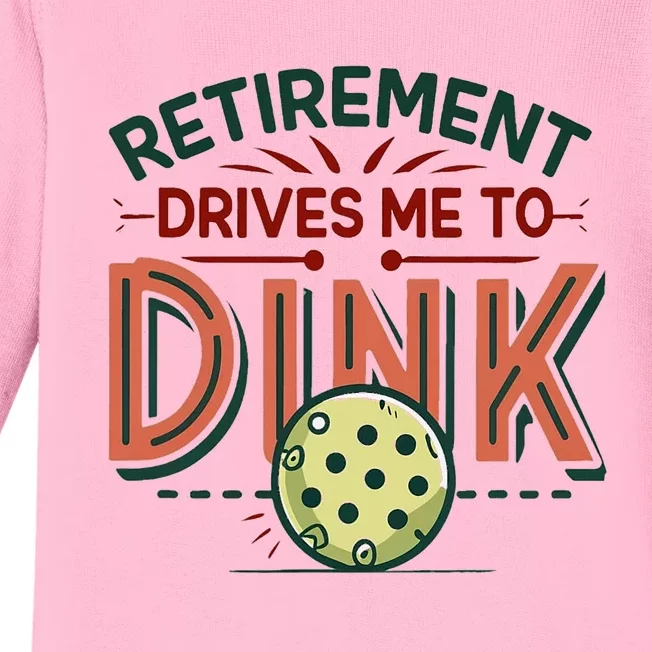 Retirement Drives Me To Dink Funny Pickleball Player Baby Long Sleeve Bodysuit