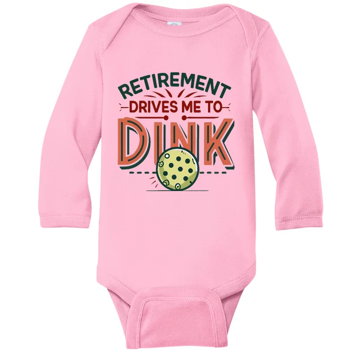 Retirement Drives Me To Dink Funny Pickleball Player Baby Long Sleeve Bodysuit