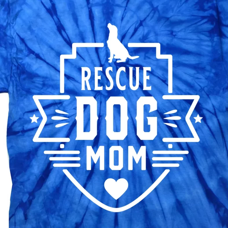 Rescue Dog Mom Cool Dog Lover Mothers Day Gift Tie-Dye T-Shirt