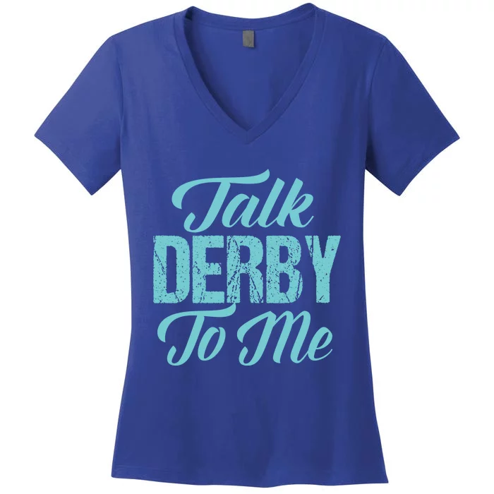 Roller Derby Meaningful Gift Skater Gift Talk Derby To Me Cute Gift Women's V-Neck T-Shirt