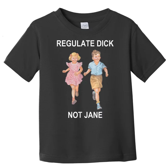 Regulate Dick Not Jane Vintage Funny Gift Toddler T-Shirt