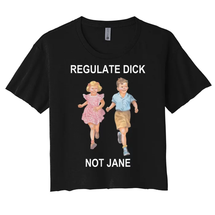 Regulate Dick Not Jane Vintage Funny Gift Women's Crop Top Tee