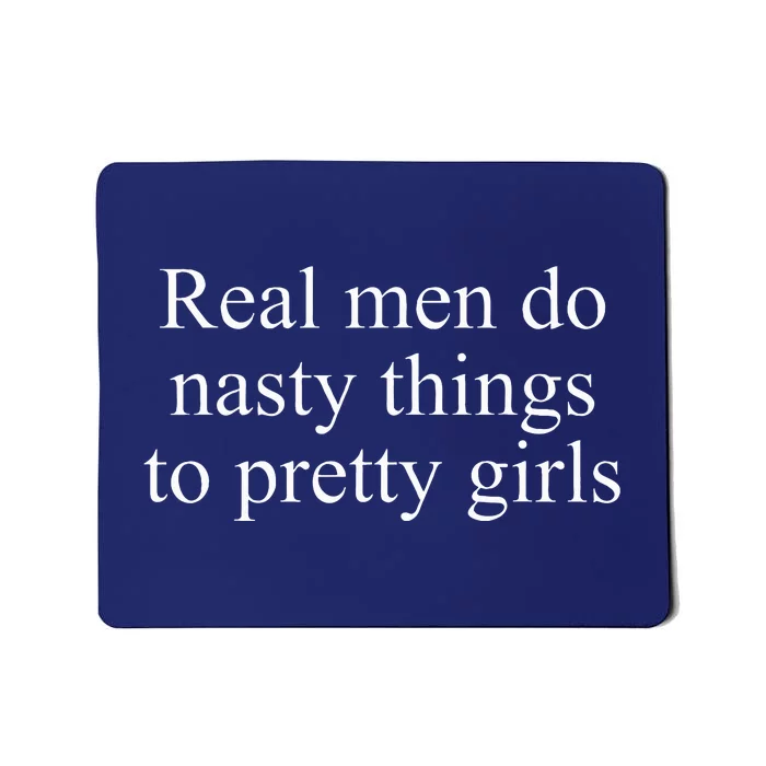 Real Do Nasty Things To Pretty Joke Mousepad