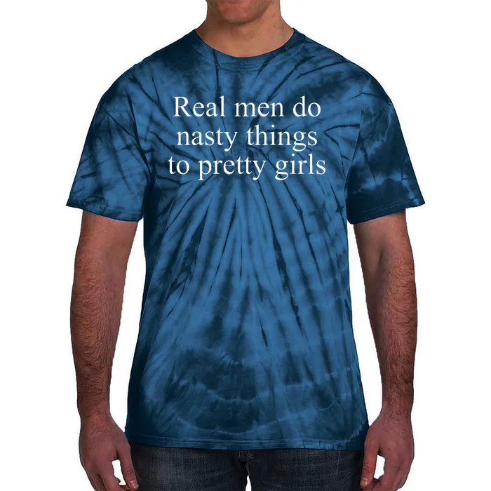 Real Do Nasty Things To Pretty Joke Tie-Dye T-Shirt