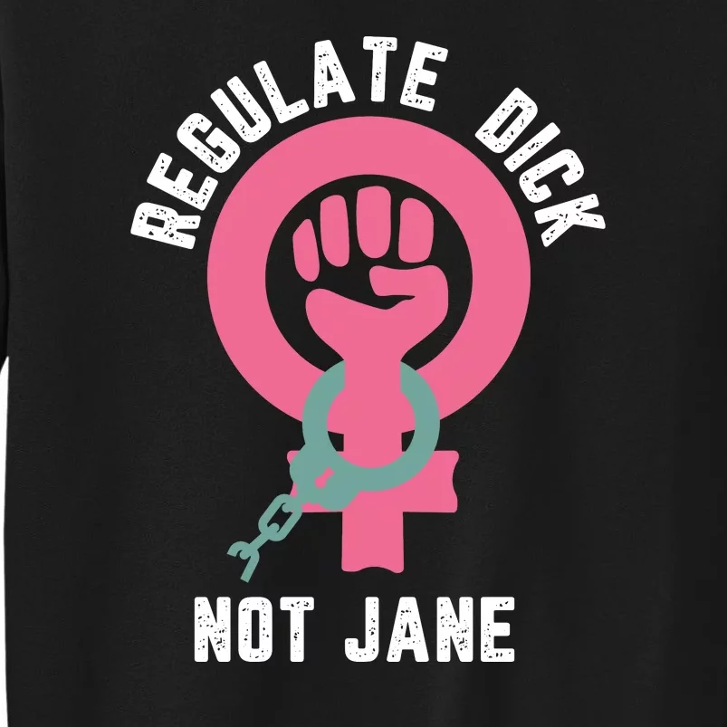 Regulate Dick Not Jane Women Power Sweatshirt