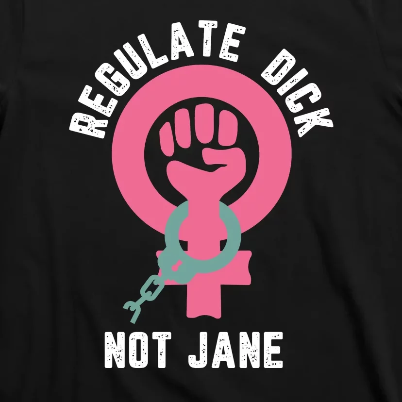 Regulate Dick Not Jane Women Power T-Shirt