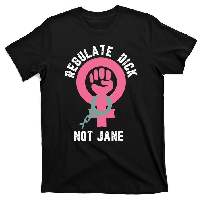 Regulate Dick Not Jane Women Power T-Shirt