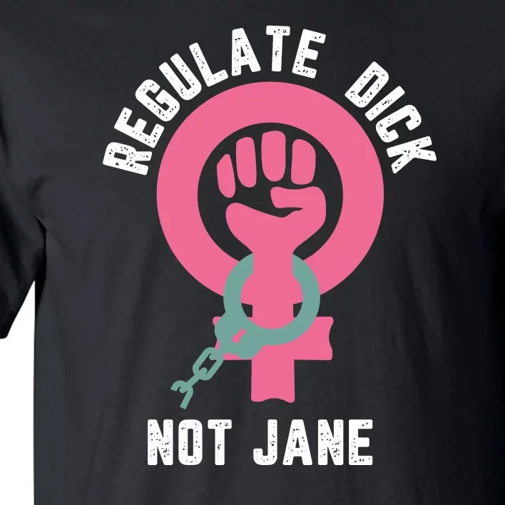 Regulate Dick Not Jane Women Power Tall T-Shirt