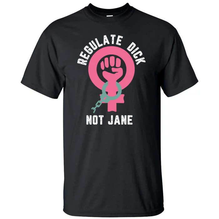 Regulate Dick Not Jane Women Power Tall T-Shirt