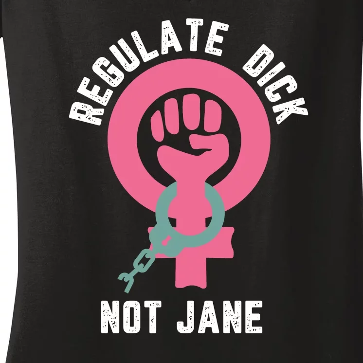 Regulate Dick Not Jane Women Power Women's V-Neck T-Shirt