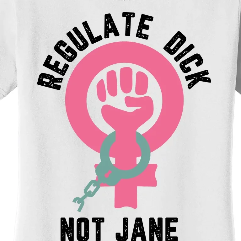 Regulate Dick Not Jane Women's T-Shirt