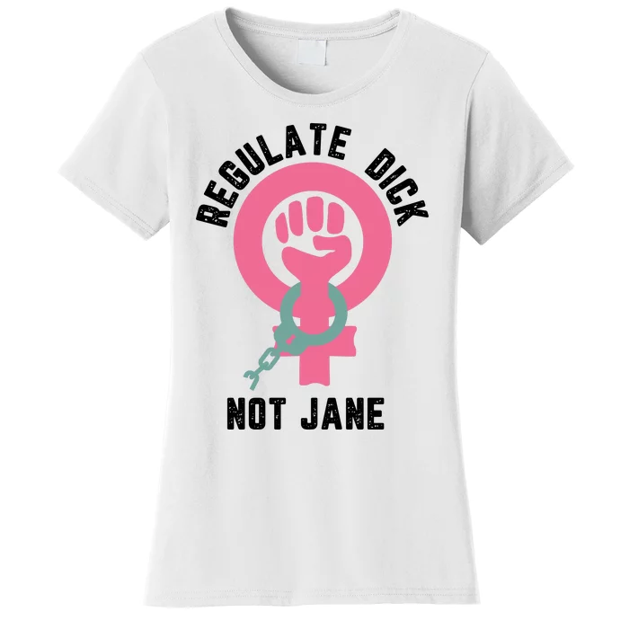 Regulate Dick Not Jane Women's T-Shirt