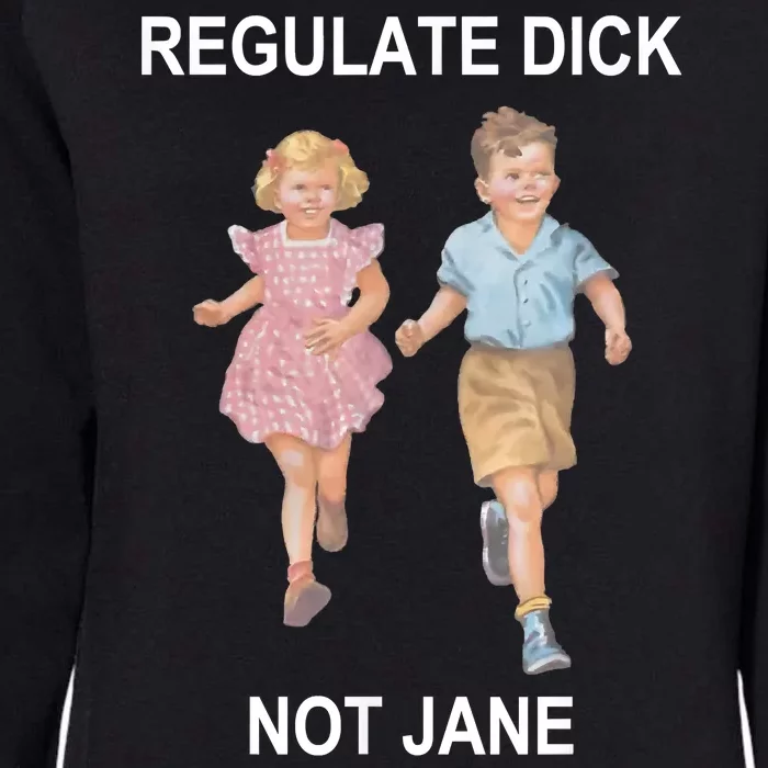 Regulate Dick Not Jane Womens California Wash Sweatshirt