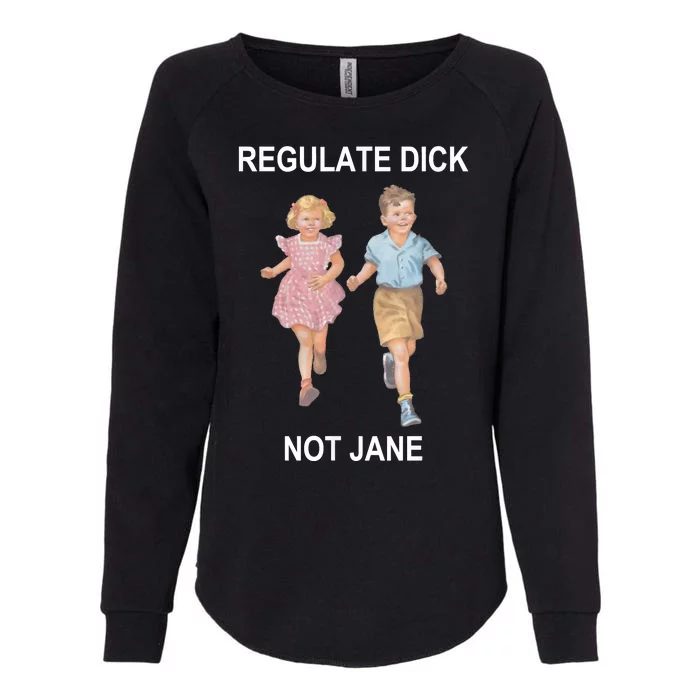 Regulate Dick Not Jane Womens California Wash Sweatshirt