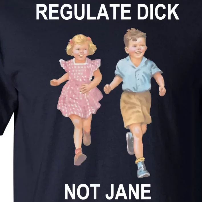 Regulate Dick Not Jane Tall T-Shirt