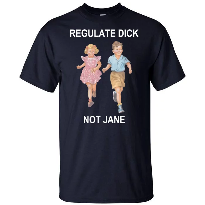 Regulate Dick Not Jane Tall T-Shirt