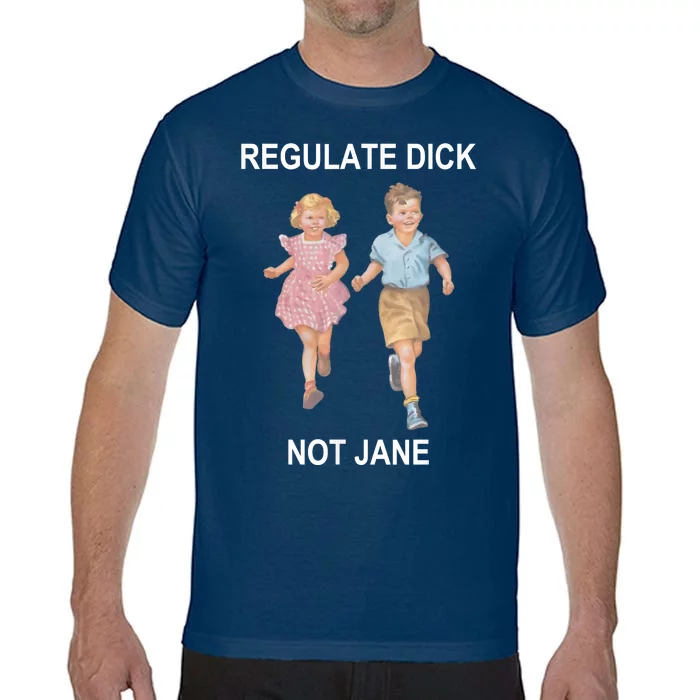 Regulate Dick Not Jane Comfort Colors T-Shirt