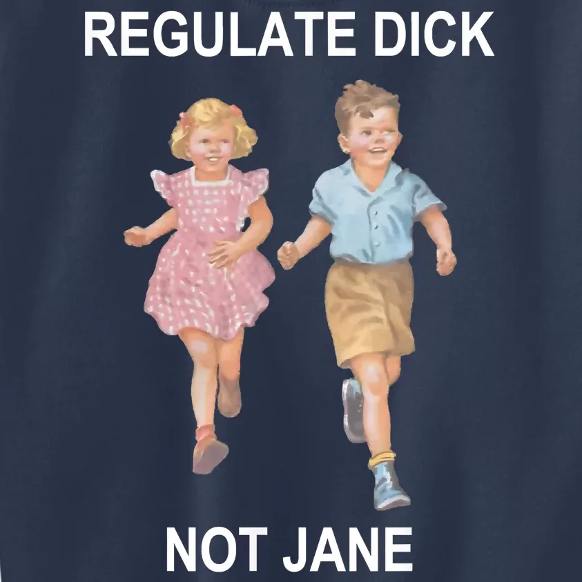 Regulate Dick Not Jane Kids Sweatshirt