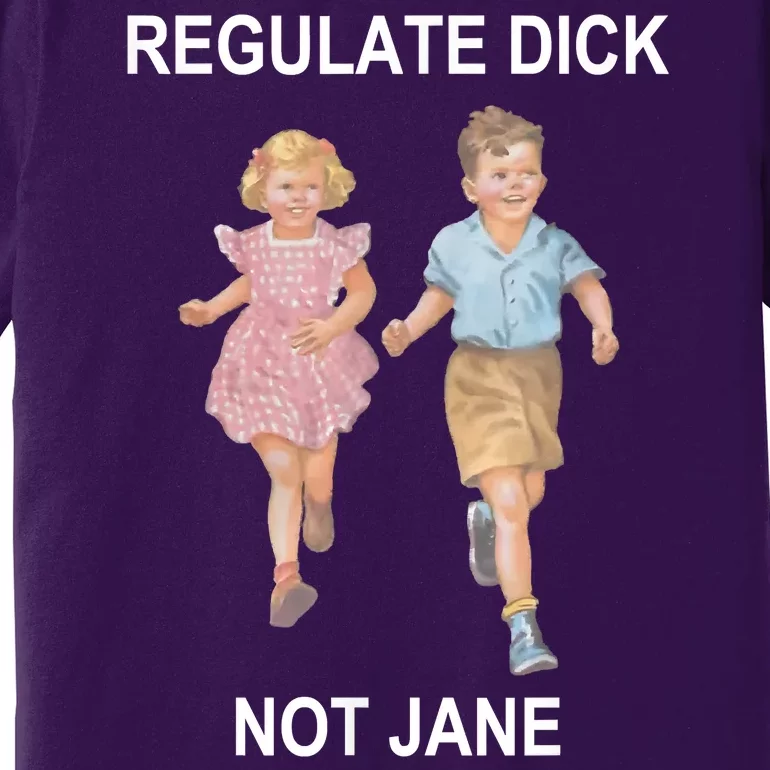 Regulate Dick Not Jane Premium T-Shirt