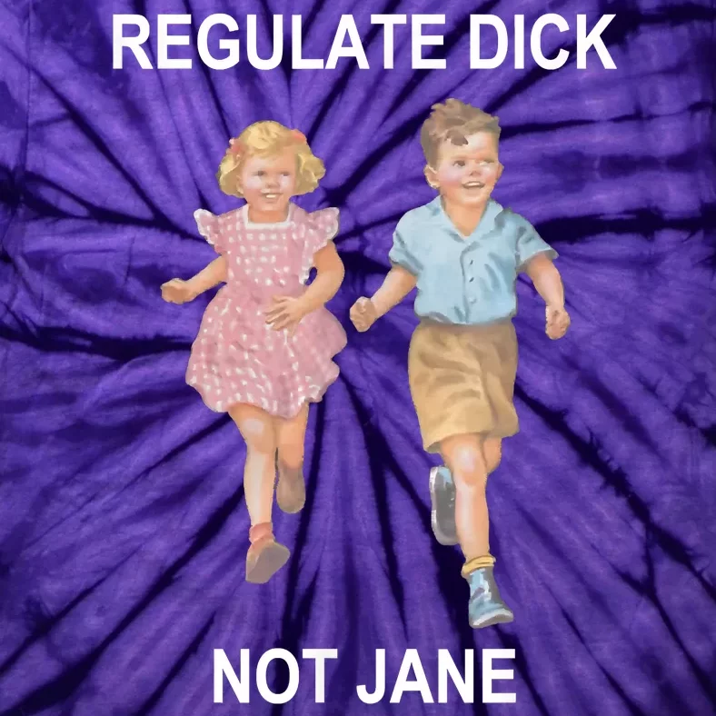 Regulate Dick Not Jane Tie-Dye T-Shirt