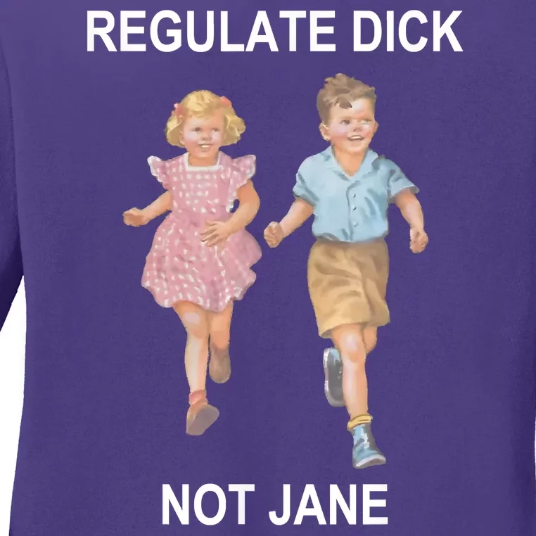 Regulate Dick Not Jane Ladies Long Sleeve Shirt