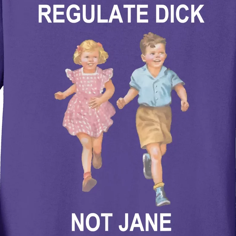 Regulate Dick Not Jane Kids Long Sleeve Shirt