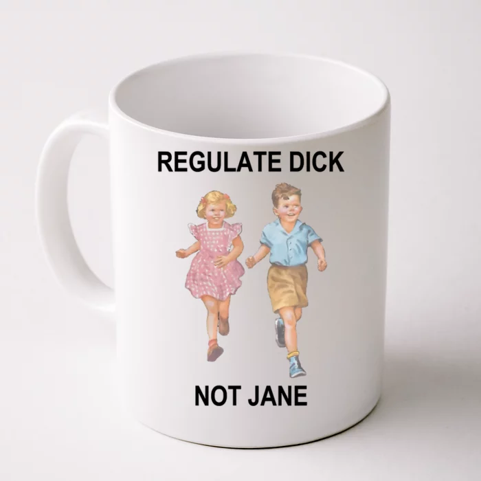 Regulate Dick Not Jane Front & Back Coffee Mug