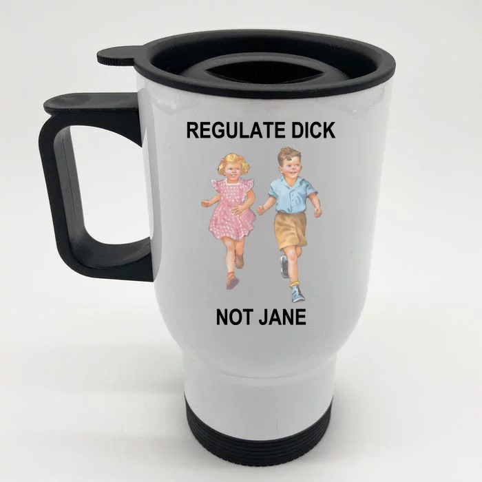 Regulate Dick Not Jane Front & Back Stainless Steel Travel Mug