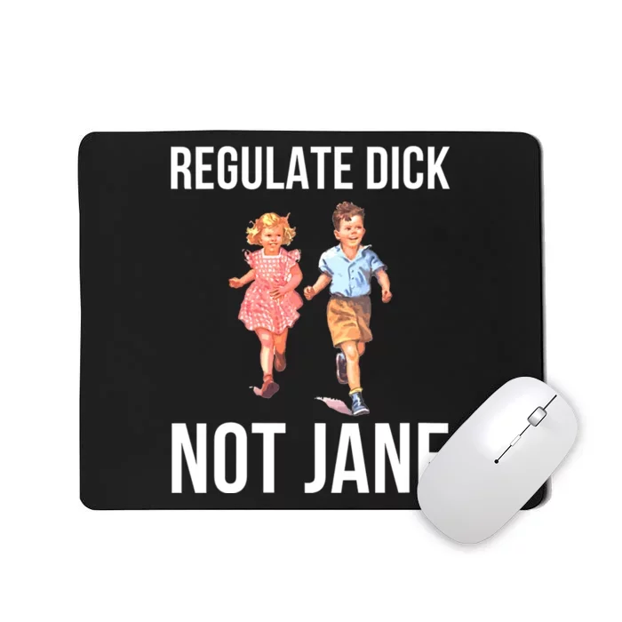 Regulate Dick Not Janes Funny Mousepad