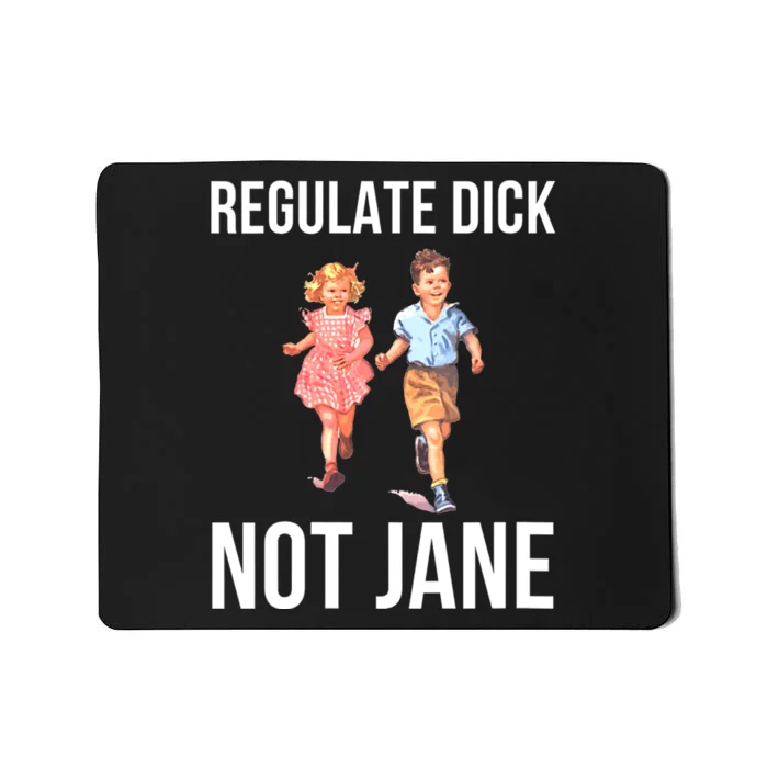 Regulate Dick Not Janes Funny Mousepad