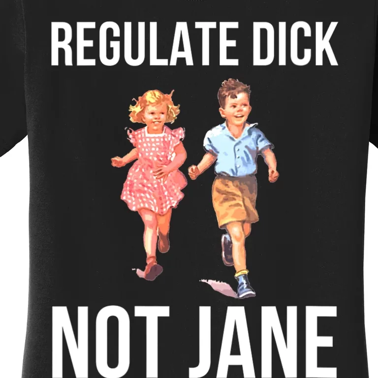 Regulate Dick Not Janes Funny Women's T-Shirt