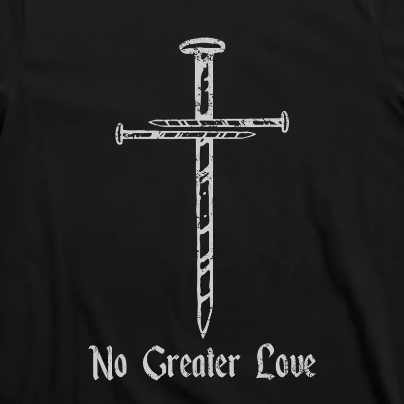 Resurrection Day No Greater Love 3 Nails Cross T-Shirt